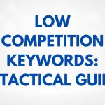 Mastering Low Competition Keywords: A Strategic Approach to Dominating Competitive Niches