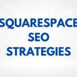 10 Cutting-Edge SEO Strategies to Elevate Your Squarespace Website