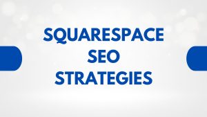 Read more about the article 10 Cutting-Edge SEO Strategies to Elevate Your Squarespace Website