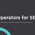 Top Google Search Operators for SEO & How to Use Them
